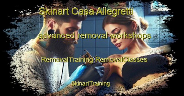 Skinart Casa Allegretti advanced removal workshops | #RemovalTraining #RemovalClasses #SkinartTraining-Italy