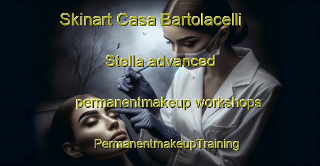 Skinart Casa Bartolacelli Stella advanced permanentmakeup workshops | #PermanentmakeupTraining #PermanentmakeupClasses #SkinartTraining-Italy