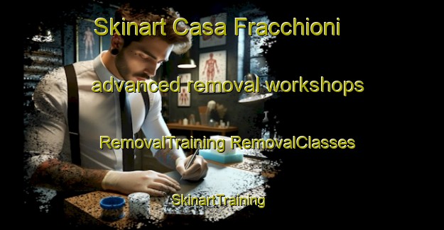 Skinart Casa Fracchioni advanced removal workshops | #RemovalTraining #RemovalClasses #SkinartTraining-Italy