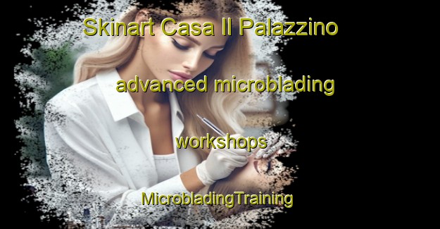 Skinart Casa Il Palazzino advanced microblading workshops | #MicrobladingTraining #MicrobladingClasses #SkinartTraining-Italy