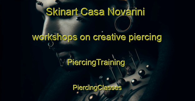 Skinart Casa Novarini workshops on creative piercing | #PiercingTraining #PiercingClasses #SkinartTraining-Italy