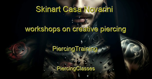 Skinart Casa Novarini workshops on creative piercing | #PiercingTraining #PiercingClasses #SkinartTraining-Italy