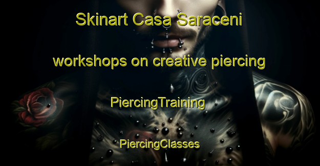 Skinart Casa Saraceni workshops on creative piercing | #PiercingTraining #PiercingClasses #SkinartTraining-Italy