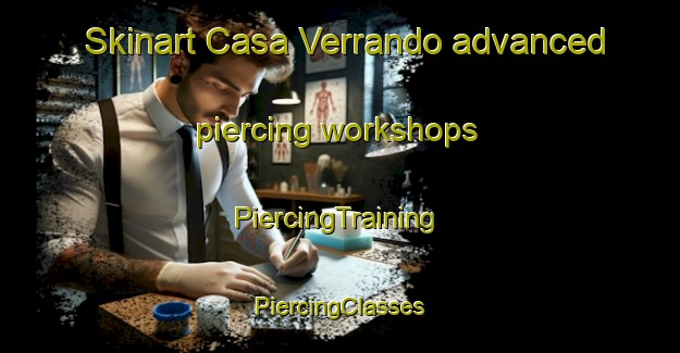 Skinart Casa Verrando advanced piercing workshops | #PiercingTraining #PiercingClasses #SkinartTraining-Italy