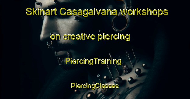 Skinart Casagalvana workshops on creative piercing | #PiercingTraining #PiercingClasses #SkinartTraining-Italy