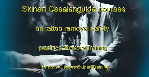 Skinart Casalanguida courses on tattoo removal safety practices | #RemovalTraining #RemovalClasses #SkinartTraining-Italy