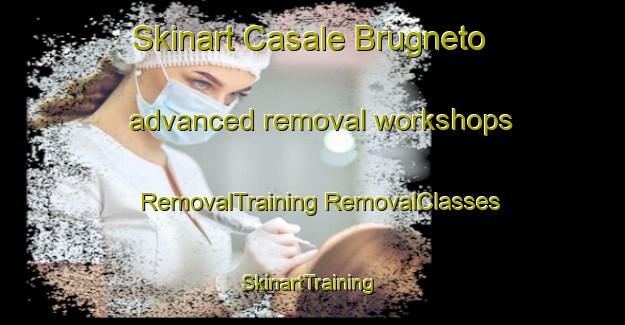 Skinart Casale Brugneto advanced removal workshops | #RemovalTraining #RemovalClasses #SkinartTraining-Italy