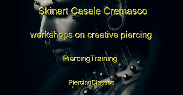 Skinart Casale Cremasco workshops on creative piercing | #PiercingTraining #PiercingClasses #SkinartTraining-Italy