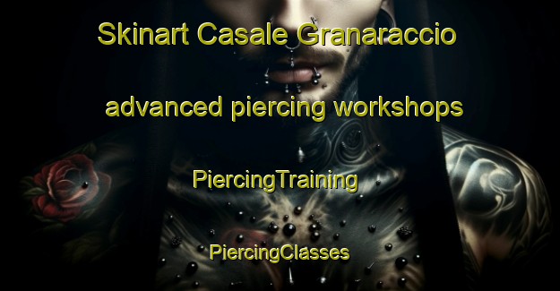 Skinart Casale Granaraccio advanced piercing workshops | #PiercingTraining #PiercingClasses #SkinartTraining-Italy