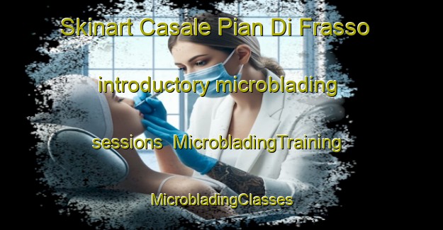 Skinart Casale Pian Di Frasso introductory microblading sessions | #MicrobladingTraining #MicrobladingClasses #SkinartTraining-Italy