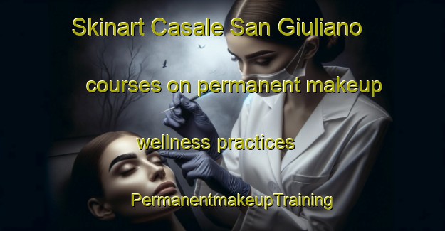 Skinart Casale San Giuliano courses on permanent makeup wellness practices | #PermanentmakeupTraining #PermanentmakeupClasses #SkinartTraining-Italy