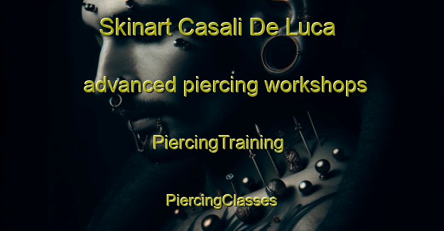 Skinart Casali De Luca advanced piercing workshops | #PiercingTraining #PiercingClasses #SkinartTraining-Italy