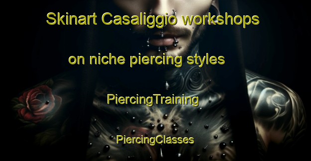 Skinart Casaliggio workshops on niche piercing styles | #PiercingTraining #PiercingClasses #SkinartTraining-Italy