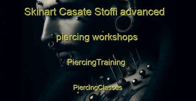 Skinart Casate Stoffi advanced piercing workshops | #PiercingTraining #PiercingClasses #SkinartTraining-Italy