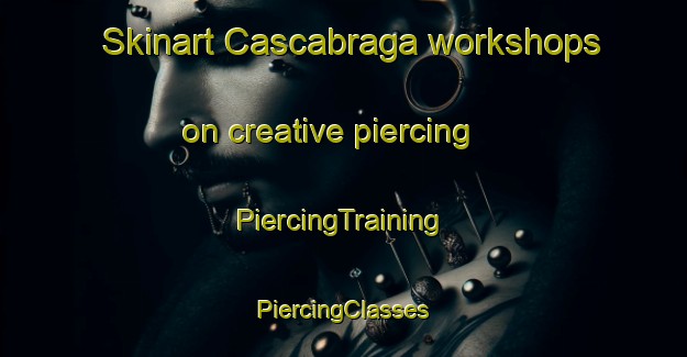 Skinart Cascabraga workshops on creative piercing | #PiercingTraining #PiercingClasses #SkinartTraining-Italy