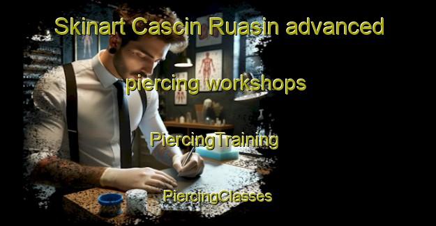 Skinart Cascin Ruasin advanced piercing workshops | #PiercingTraining #PiercingClasses #SkinartTraining-Italy