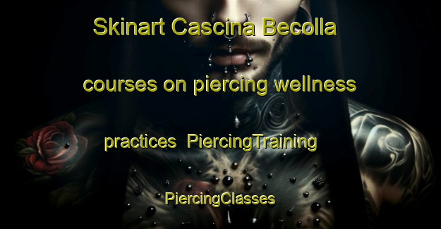 Skinart Cascina Becolla courses on piercing wellness practices | #PiercingTraining #PiercingClasses #SkinartTraining-Italy