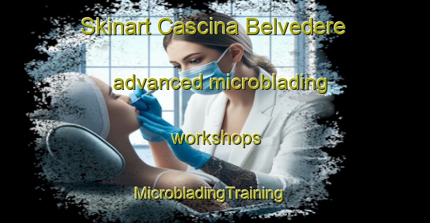 Skinart Cascina Belvedere advanced microblading workshops | MicrobladingTraining | MicrobladingClasses | SkinartTraining-Italy