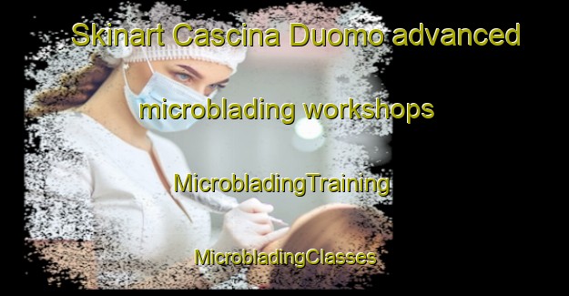 Skinart Cascina Duomo advanced microblading workshops | #MicrobladingTraining #MicrobladingClasses #SkinartTraining-Italy