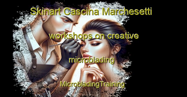 Skinart Cascina Marchesetti workshops on creative microblading | #MicrobladingTraining #MicrobladingClasses #SkinartTraining-Italy