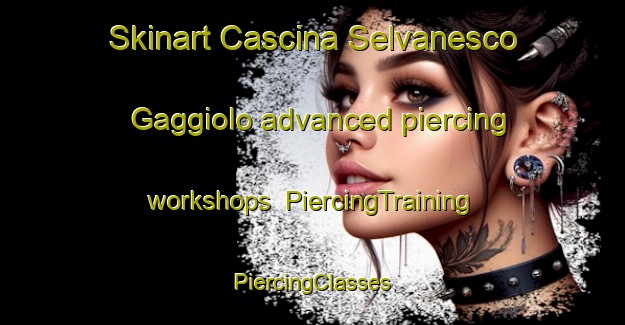 Skinart Cascina Selvanesco Gaggiolo advanced piercing workshops | #PiercingTraining #PiercingClasses #SkinartTraining-Italy