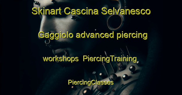 Skinart Cascina Selvanesco Gaggiolo advanced piercing workshops | #PiercingTraining #PiercingClasses #SkinartTraining-Italy