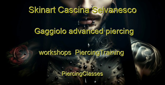 Skinart Cascina Selvanesco Gaggiolo advanced piercing workshops | #PiercingTraining #PiercingClasses #SkinartTraining-Italy