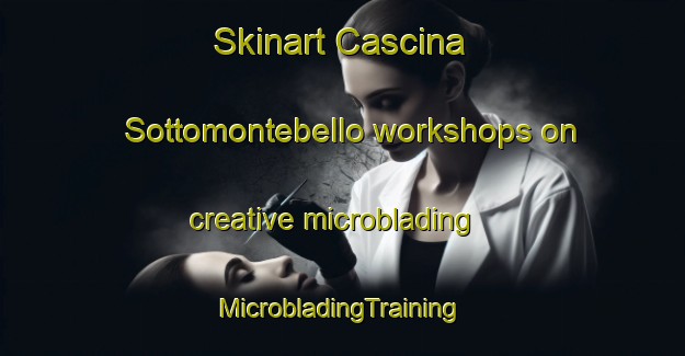 Skinart Cascina Sottomontebello workshops on creative microblading | #MicrobladingTraining #MicrobladingClasses #SkinartTraining-Italy