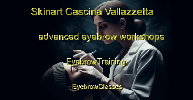 Skinart Cascina Vallazzetta advanced eyebrow workshops | EyebrowTraining | EyebrowClasses | SkinartTraining-Italy