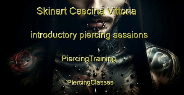 Skinart Cascina Vittoria introductory piercing sessions | PiercingTraining | PiercingClasses | SkinartTraining-Italy