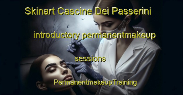 Skinart Cascine Dei Passerini introductory permanentmakeup sessions | #PermanentmakeupTraining #PermanentmakeupClasses #SkinartTraining-Italy