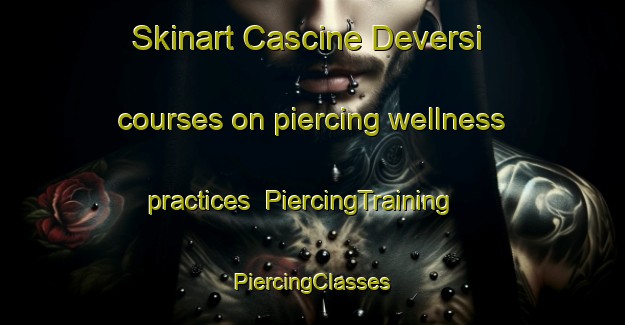 Skinart Cascine Deversi courses on piercing wellness practices | #PiercingTraining #PiercingClasses #SkinartTraining-Italy