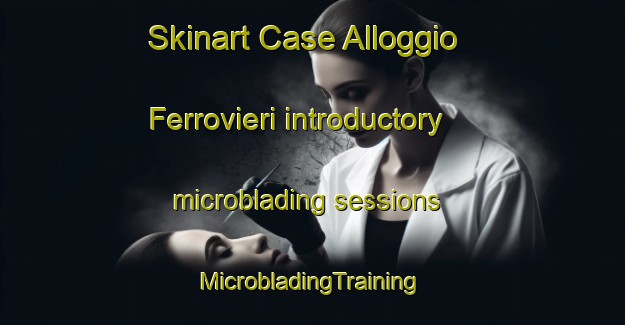 Skinart Case Alloggio Ferrovieri introductory microblading sessions | #MicrobladingTraining #MicrobladingClasses #SkinartTraining-Italy