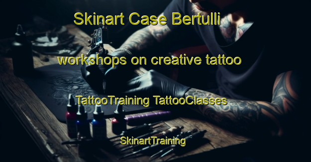 Skinart Case Bertulli workshops on creative tattoo | #TattooTraining #TattooClasses #SkinartTraining-Italy