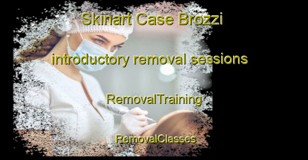 Skinart Case Brozzi introductory removal sessions | RemovalTraining | RemovalClasses | SkinartTraining-Italy