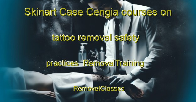 Skinart Case Cengia courses on tattoo removal safety practices | RemovalTraining | RemovalClasses | SkinartTraining-Italy