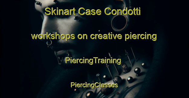 Skinart Case Condotti workshops on creative piercing | #PiercingTraining #PiercingClasses #SkinartTraining-Italy