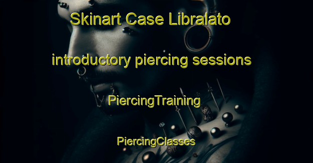 Skinart Case Libralato introductory piercing sessions | #PiercingTraining #PiercingClasses #SkinartTraining-Italy