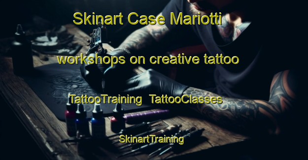 Skinart Case Mariotti workshops on creative tattoo | TattooTraining | TattooClasses | SkinartTraining-Italy