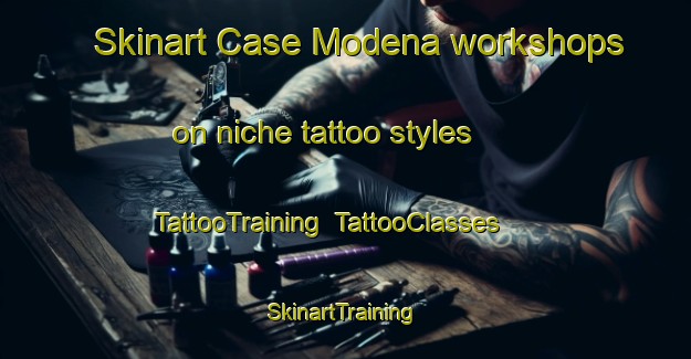 Skinart Case Modena workshops on niche tattoo styles | TattooTraining | TattooClasses | SkinartTraining-Italy