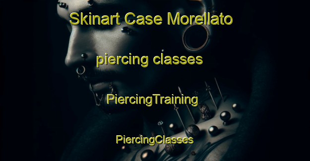 Skinart Case Morellato piercing classes | #PiercingTraining #PiercingClasses #SkinartTraining-Italy