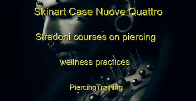 Skinart Case Nuove Quattro Stradoni courses on piercing wellness practices | #PiercingTraining #PiercingClasses #SkinartTraining-Italy