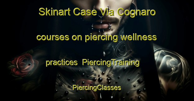 Skinart Case Via Cognaro courses on piercing wellness practices | #PiercingTraining #PiercingClasses #SkinartTraining-Italy