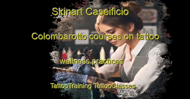 Skinart Caseificio Colombarotto courses on tattoo wellness practices | #TattooTraining #TattooClasses #SkinartTraining-Italy