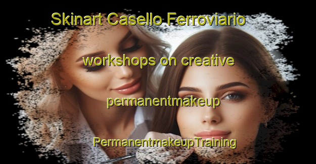 Skinart Casello Ferroviario workshops on creative permanentmakeup | #PermanentmakeupTraining #PermanentmakeupClasses #SkinartTraining-Italy