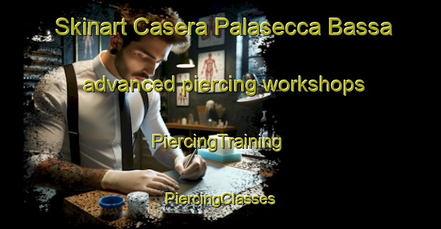 Skinart Casera Palasecca Bassa advanced piercing workshops | #PiercingTraining #PiercingClasses #SkinartTraining-Italy