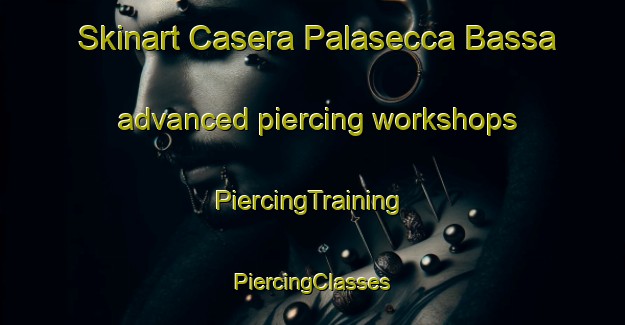 Skinart Casera Palasecca Bassa advanced piercing workshops | #PiercingTraining #PiercingClasses #SkinartTraining-Italy