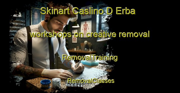 Skinart Caslino D Erba workshops on creative removal | RemovalTraining | RemovalClasses | SkinartTraining-Italy