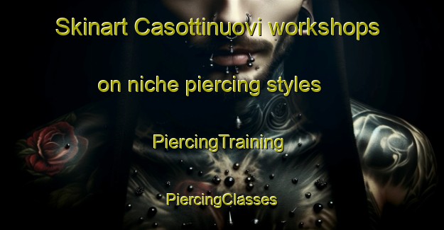 Skinart Casottinuovi workshops on niche piercing styles | #PiercingTraining #PiercingClasses #SkinartTraining-Italy