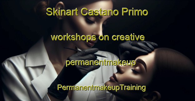 Skinart Castano Primo workshops on creative permanentmakeup | #PermanentmakeupTraining #PermanentmakeupClasses #SkinartTraining-Italy